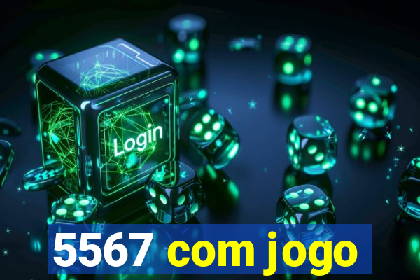 5567 com jogo